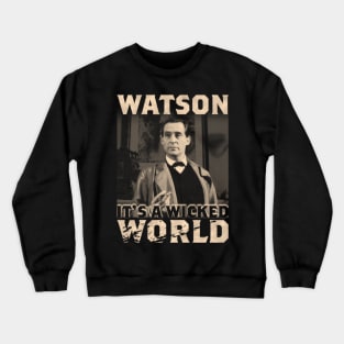 Watson, it's a wicked world Crewneck Sweatshirt